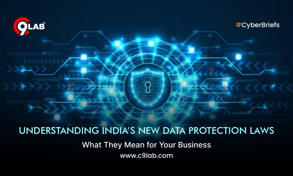 Understanding India’s New Data Protection Laws and What They Mean for Your Business