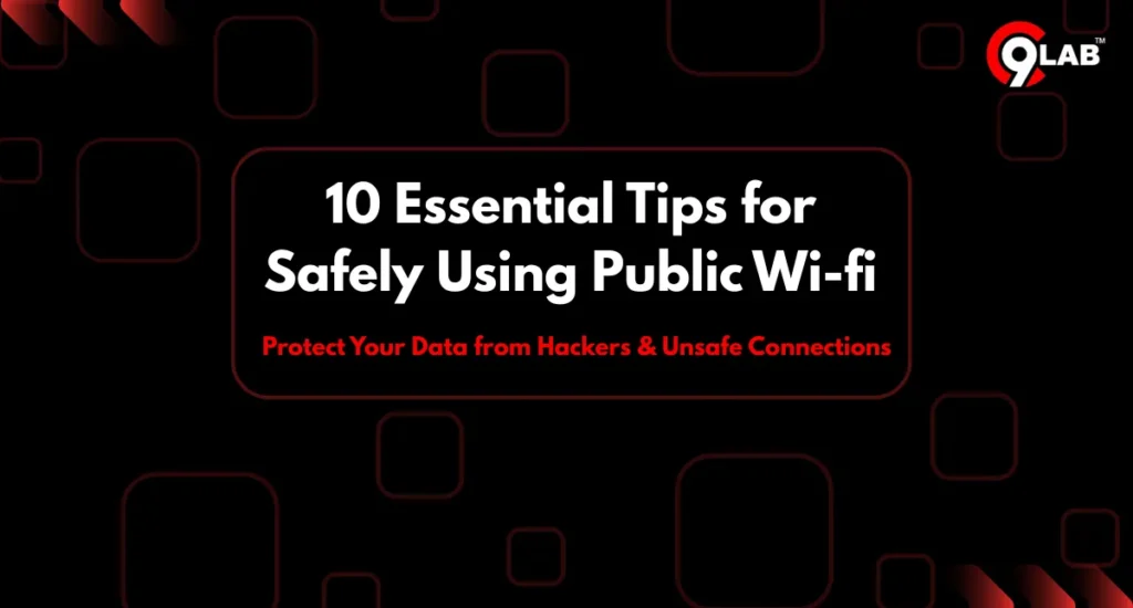 10 Essential Tips for Safely Using Public Wi-fi
